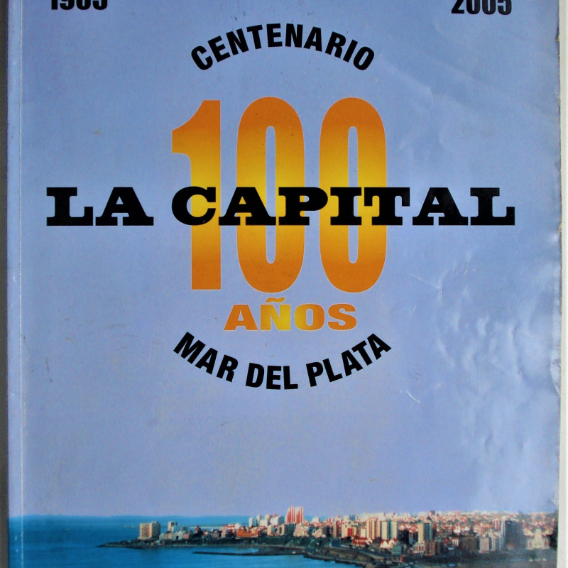 LA CAPITAL 100 AÑOS CENTENARIO MAR DEL PLATA 1905-2005