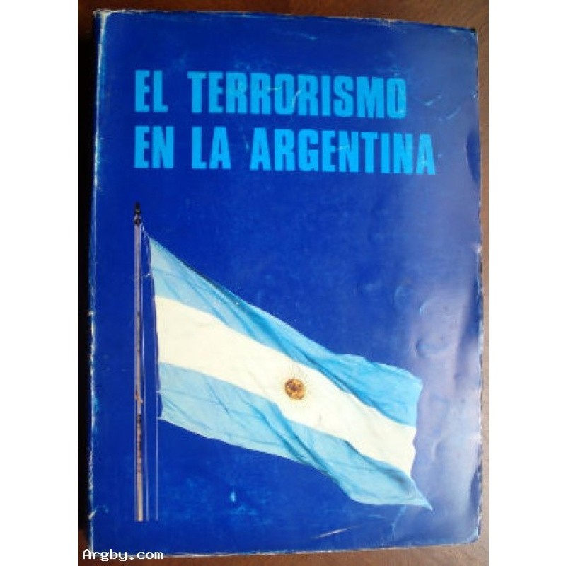 EL TERRORISMO EN LA ARGENTINA  PODER EJECUTIVO NACIONAL, NOVIEMBRE   DE 1979. ENCUADERNACIÓN EN  RÚSTICA ILUSTRADA. 30 X 22 CM. 424   PÁGINAS, ILUSTRADO CON GRAN CANTIDAD  DE DOCUMENTOS Y FOTOCOPIAS DE DIARIOS   DE LA ÉPOCA DETALLANDO EL ACCIONAR  DE LOS 